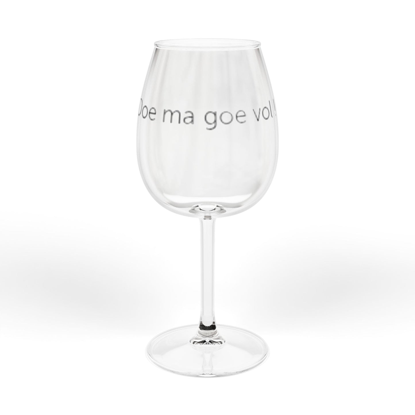 Wijn glas ' doe ma goe vol ! '