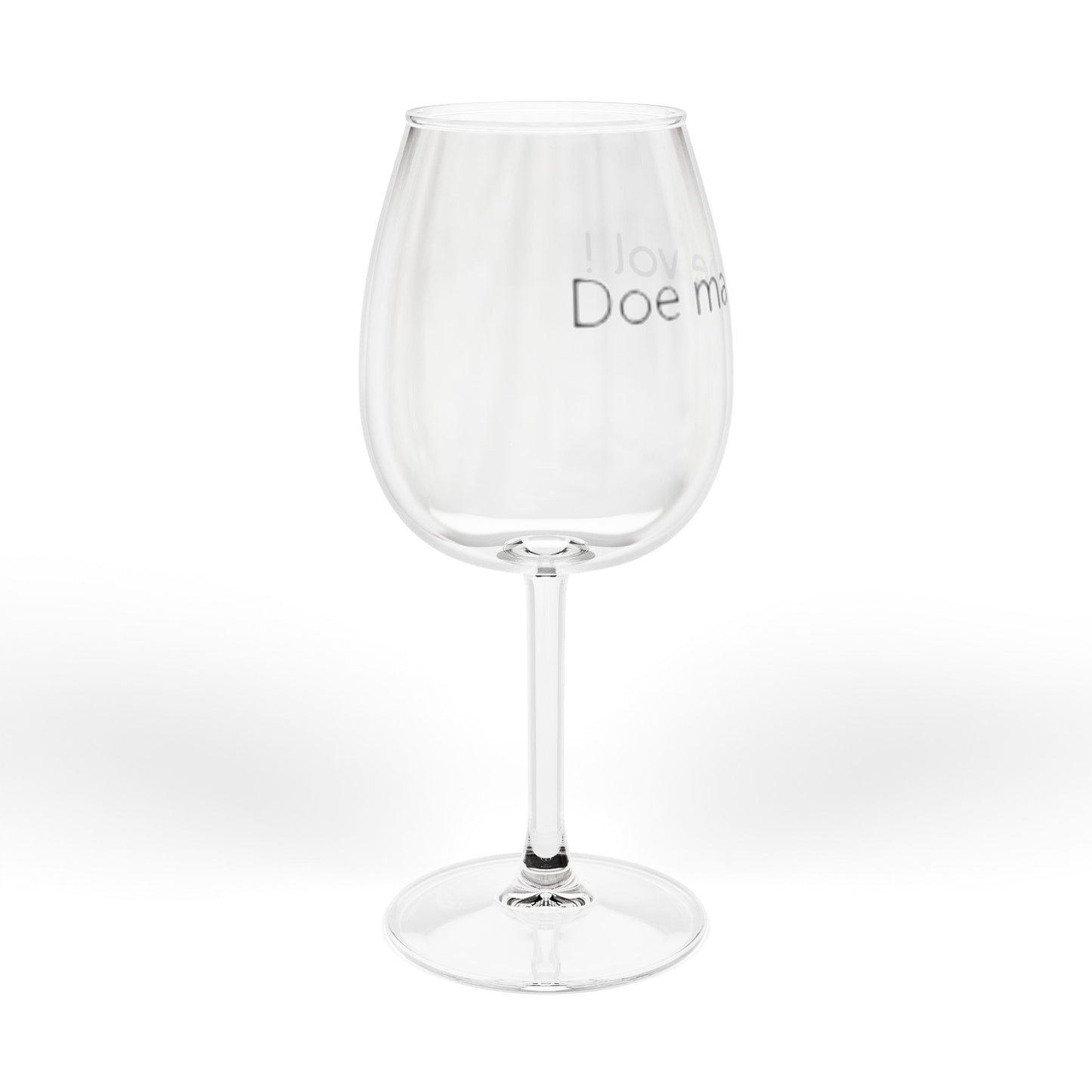 Wijn glas ' doe ma goe vol ! '